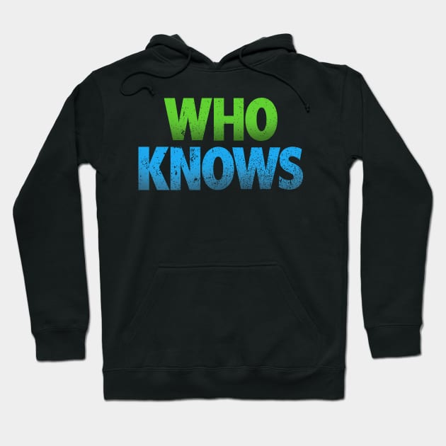 Who Knows Hoodie by keshanDSTR